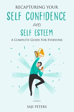 Recapturing Your Self-Confidence And Self Esteem (eBook, ePUB) - Peters, Saji