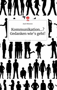 Kommunikation...? Gedanken wie's geht! Life is a Story - story.one - Mitterer, Axel