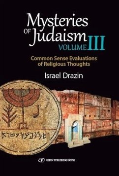 Mysteries of Judaism III: Common Sense Evaluations of Religious Thoughts - Drazin, Israel