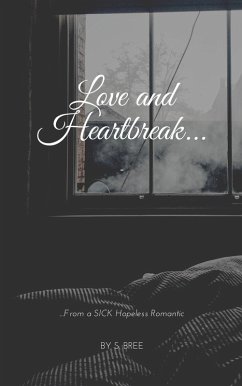 Love and Heartbreak from a SICK Hopeless Romantic (eBook, ePUB) - Bree, S.