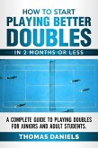 How To Start Playing Better Doubles In 2 Months or Less (eBook, ePUB)