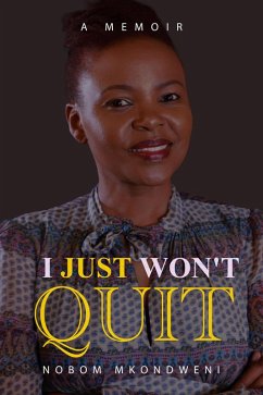 I Just Won't Quit (eBook, ePUB) - Mkondweni, Nobom