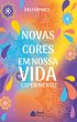Novas cores em nossa VIDA Experimente!... - Bild 1