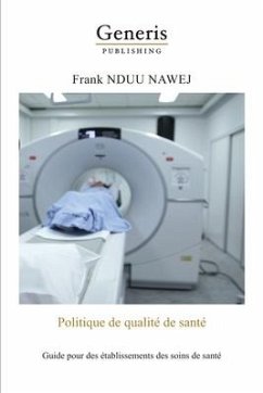 Politique de qualité de santé: Guide pratique à l'intention des établissements des soins de santé - Nduu Nawej, Frank