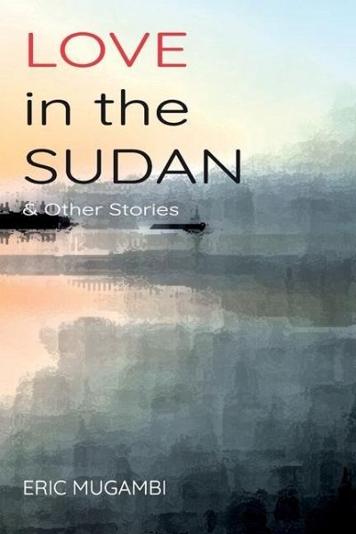 Love in the Sudan & other stories Love in the Sudan & other stories