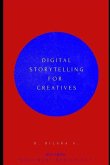 Digital Storytelling for Creatives: A Guide for Artists, Educators, and Innovators.