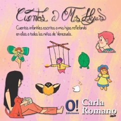 Cuentos a mis Hijas: Cuentos infantiles escritos a mis hijas, reflejando en ellas a todos los niños de Venezuela. - León, Inés