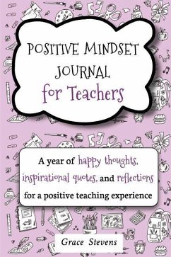 Positive Mindset Journal For Teachers: A Year of Happy Thoughts, Inspirational Quotes, and Reflections for a Positive Teaching Experience (Teacher Gif - Stevens, Grace