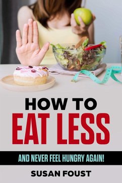 How to Eat Less and Not Feel Hungry (eBook, ePUB) - Foust, Susan