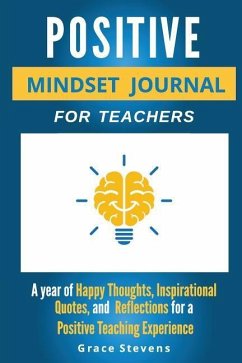 Positive Mindset Journal For Teachers: Year of Happy Thoughts, Inspirational Quotes, and Reflections for a Positive Teaching Experience (Academic Edit - Stevens, Grace