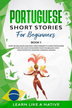 Portuguese Short Stories for Beginners Book 1: Over 100 Dialogues & Daily Used Phrases to Learn Portuguese in Your Car. Have Fun & Grow Your Vocabulary, with Crazy Effective Language Learning Lessons (Brazilian Portuguese for Adults, #1) (eBook, ePUB) - Native, Learn Like a