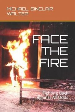 Face the Fire: Fighting Back Against All Odds - Walter, Michael Sinclair