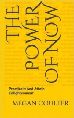 The Power of Now - Practice It And Attain Enlightenment (eBook, ePUB) - Coulter, Megan