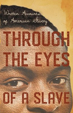 Through the Eyes of a Slave - Written Accounts of American Slavery (eBook, ePUB) - Various