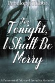 For Tonight, I Shall Be Merry: A Paranormal Pride and Prejudice Variation (eBook, ePUB)