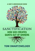 Sanctification: How God Creates Saints out of Sinners (God's Greenhouse, #3) (eBook, ePUB)