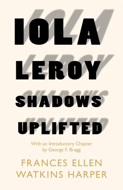 Iola Leroy - Shadows Uplifted (eBook, ePUB) - Harper, Frances Ellen Watkins; Bragg, George F.