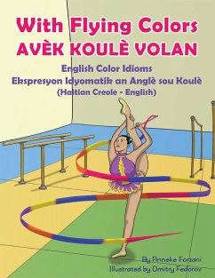 With Flying Colors - English Color Idioms (Haitian Creole-English) (eBook, ePUB) - Forzani, Anneke