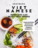 Soothing Vietnamese Dishes You Can Enjoy with Friends: Hanoi Inspired Recipes for Your Special Friendly Hangouts (eBook, ePUB)