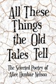 All These Things the Old Tales Tell - The Selected Poetry of Alice Dunbar Nelson (eBook, ePUB)