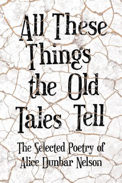 All These Things the Old Tales Tell - The Selected Poetry of Alice Dunbar Nelson (eBook, ePUB) - Nelson, Alice Dunbar