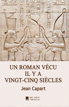 Un roman vécu il y a vingt-cinq siècles (eBook, ePUB) - Capart, Jean