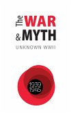 The WAR and MYTH. UNKNOWN WWII (eBook, ePUB)