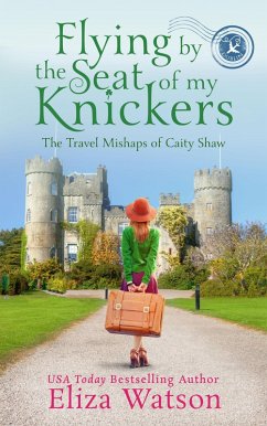 Flying by the Seat of My Knickers (The Travel Mishaps of Caity Shaw, #1) (eBook, ePUB) - Watson, Eliza