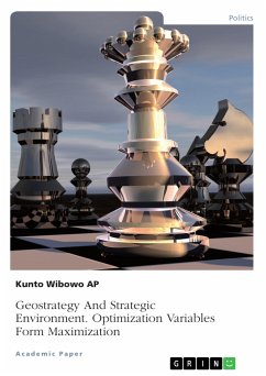 Geostrategy And Strategic Environment. Optimization Variables Form Maximization (eBook, PDF) - Wibowo AP, Kunto