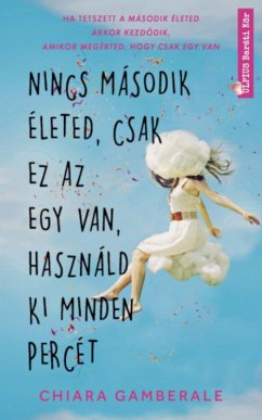 Nincs második életed, csak ez az egy van, használd ki minden percét (eBook, ePUB) - Gamberale, Chiara