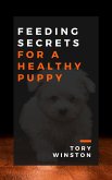 Feeding Secrets for a Healthy Puppy (eBook, ePUB)