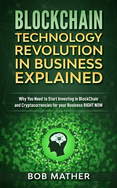 Blockchain Technology Revolution in Business Explained (eBook, ePUB) - Mather, Bob