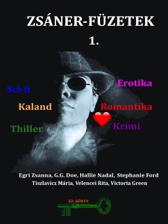 Zsáner-füzetek 1. (eBook, ePUB) - Zsanna, Egri; Doe, G.G.; Nadal, Hallie; Ford, Stephanie; Mária, Tiszlavicz; Velencei, Rita; Green, Victoria