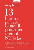 13 Lucruri Pe Care Nu Le Fac Oamenii Puternici Mental (eBook, ePUB)