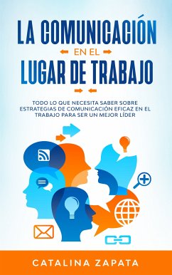 La Comunicación En El Lugar De Trabajo (eBook, ePUB) - Zapata, Catalina