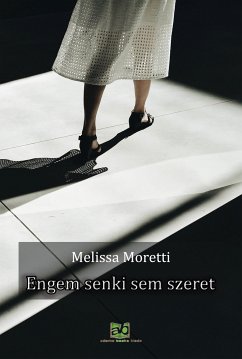 Engem senki sem szeret (eBook, ePUB) - Moretti, Melissa