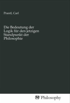 Die Bedeutung der Logik für den jetzigen Standpunkt der Philosophie