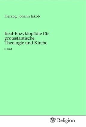 Real-Enzyklopädie für protestantische Theologie und Kirche Real-Enzyklopädie für protestantische Theologie und Kirche