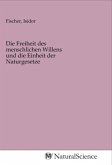 Die Freiheit des menschlichen Willens und die Einheit der Naturgesetze