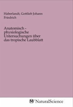 Anatomisch - physiologische Untersuchungen über das tropische Laubblatt