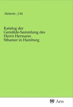 Katalog der Gemälde-Sammlung des Herrn Hermann Sthamer in Hamburg