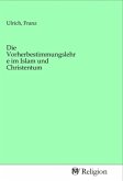 Die Vorherbestimmungslehre im Islam und Christentum