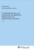 Veröffentlichungen zur Geschichte des gelehrten Schulwesens im albertinischen Sachsen