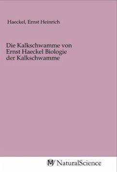 Die Kalkschwamme von Ernst Haeckel Biologie der Kalkschwamme