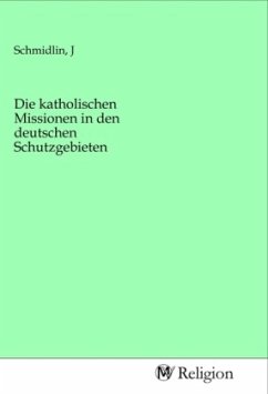 Die katholischen Missionen in den deutschen Schutzgebieten