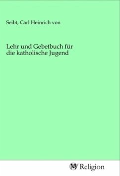 Lehr und Gebetbuch für die katholische Jugend