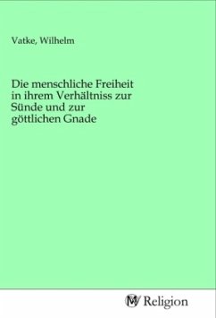 Die menschliche Freiheit in ihrem Verhältniss zur Sünde und zur göttlichen Gnade