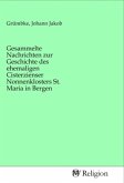 Gesammelte Nachrichten zur Geschichte des ehemaligen Cisterzienser Nonnenklosters St. Maria in Bergen