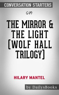 The Mirror & the Light (Wolf Hall Trilogy) by Hilary Mantel: Conversation Starters (eBook, ePUB) - dailyBooks