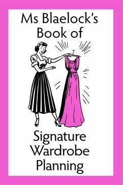 Ms Blaelock's Book of Signature Wardrobe Planning (Ms Blaelock's Books, #2) (eBook, ePUB) Cover Ms Blaelock's Book of Signature Wardrobe Planning (Ms Blaelock's Books, #2) (eBook, ePUB)